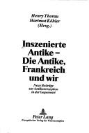 Cover of: Inszenierte Antike - die Antike, Frankreich und wir by Henry Thorau, Hartmut Köhler, Hrsg.