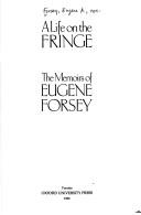 Cover of: A life on the fringe: the memoirs of Eugene Forsey.