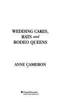 Cover of: Wedding Cakes, Rats and Rodeo Queens by Anne Cameron, Anne Cameron