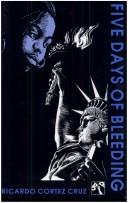 Cover of: Five Days of Bleeding (Black Ice Books) | Ricardo Cortez Cruz