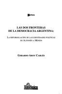 Cover of: dos fronteras de la democracia argentina: la reformulación de las identidades políticas de Alfonsín a Menem