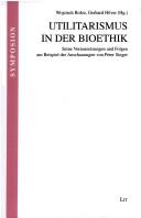 Utilitarismus in der Bioethik by Wojciech Boloz, Gerhard Höver