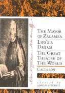 Cover of: The Mayor of Zalamea by adapted by Adrian Mitchell. Life's a dream / adapted by Adrian Mitchell and John Barton. The great theatre of the world / adapted by Adrian Mitchell : three plays / by Pedro Calderón de la Barca.