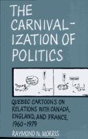 Cover of: carnivalization of politics: Quebec cartoons on relations with Canada, England, and France, 1960-1979
