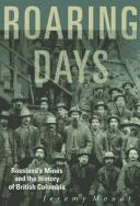 Cover of: Roaring days: Rossland and the history of mining in British Columbia