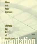 Cover of: Changing the art of inhabitation by Alison Margaret Smithson