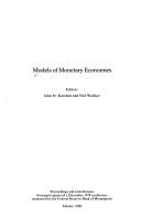 Cover of: Models of Monetary Economies: Proceedings and Contributions from Patricipants of a December 1978 Conference Sponsored by the Federal Reserve Bank of Minneapolis
