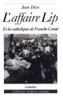 Cover of: L' affaire Lip et les catholiques de Franche-Comté by Jean Divo
