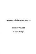 Cover of: Dans la mêlée du XXe siècle: Robert Poulet, le corps étranger