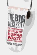 Cover of: The big necessity: the unmentionable world of human waste and why it matters
