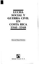 Cover of: Lucha social y guerra civil en Costa Rica, 1940-1948 by Manuel Rojas Bolaños