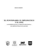 Cover of: El funcionario, el diplomático y el juez: las experiencias en la formación profesional del servicio público en el mundo