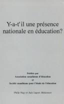 Cover of: Y-a-t'il une présence nationale en éducation?