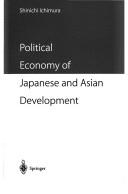 Cover of: Political economy of Japanese and Asian development | ShinКјichi Ichimura