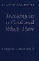 Cover of: Teaching in a cold and windy place: change in an Inuit school