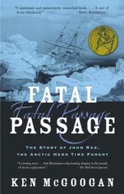 Cover of: Fatal Passage: The True Story of John Rae, the Arctic Hero Time Forgot