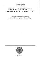 Cover of: Från vag vision till komplex organisation: en studie av Värmlands Folkblads ekonomiska och organisatoriska utveckling