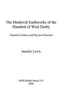 Cover of: The medieval earthworks of the Hundred of West Derby: tenurial evidence and physical structure