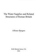 Cover of: The water supplies and related structures of Roman Britain by Alfonso Burgers