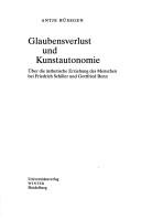 Cover of: Glaubensverlust und Kunstautonomie: uber die asthetische Erziehung des Menschen bei Friedrich Schiller und Gottfried Benn