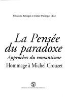 Cover of: La pensee du paradoxe: approches du romantisme : hommage a Michel Crouzet