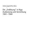 Cover of: Die "Endl osung" in Riga: Ausbeutung und Vernichtung; 1941 - 1944