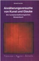 Cover of: Ann aherungsversuche von Kunst und Glaube: ein fundamentaltheologisches Skizzenbuch by Gerhard Larcher