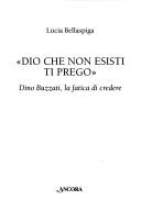 Cover of: "Dio che non esisti ti prego": Dino Buzzati, la fatica di credere