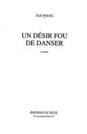 Cover of: Un désir fou de danser by Elie Wiesel, Elie Wiesel