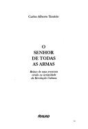 Cover of: O senhor de todas as armas: relato de uma aventura vivida na intimidade da Revolução Cubana