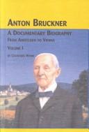 Cover of: Anton Bruckner: A Documentary Biography : From Ansfelden to Vienna (Studies in the History and Interpretation of Music, 83a)