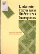Cover of: L' intertexte à l'oeuvre dans les littératures francophones by C.E.L.F.A. (Centre : Université Michel de Montaigne-Bordeaux III)