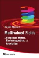 Multivalued Fields: In Condensed Matter, Electromagnetism, and Gravitation