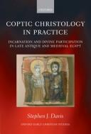 Cover of: Coptic christology in practice: incarnation and divine participation in late antique and medieval Egypt