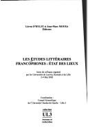 Cover of: Les études littéraires francophones: état des lieux : actes du colloque organisé par les Universités de Leuven, Kortrijk et de Lille, 2-4 mai 2002