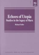 Cover of: Echoes of Utopia-Studies in the Legacy of Marx (Avebury  Series in Philosophy) | Michael B. Fuller