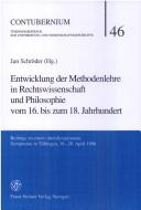 Cover of: Entwicklung der Methodenlehre in Rechtswissenschaft und Philosophie vom 16. bis zum 18. Jahrhundert: Beiträge zu einem interdisziplinären Symposium in Tübingen, 18.-20. April 1996