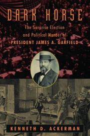 Cover of: Dark horse: the surprise election and political murder of President James A. Garfield