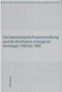 Cover of: Die österreichische Finanzverwaltung und die Restitution entzogener Vermögen 1945 bis 1960
