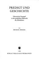 Cover of: Predigt und Geschichte: historische Exempel in der geistlichen Rhetorik des Mittelalters