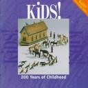 Cover of: Kids!: 200 years of childhood.