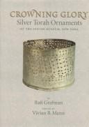 Cover of: Crowning glory: silver Torah ornaments of the Jewish Museum, New York