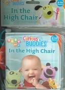 Cover of: In the High Chair (Baby Nick Jr.) (Baby Nick Jr. : Curious Buddies)