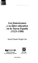 Cover of: Los franciscanos y su labor educativa en la nueva España (1523-1580) by David Charles Wright Carr