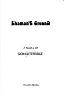 Cover of: Shaman's ground by Don Gutteridge