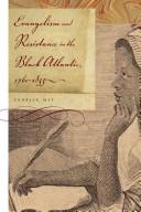 Cover of: Evangelism and resistance in the Black Atlantic, 1760-1835 | Cedrick May