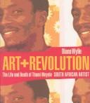 Cover of: Art + revolution: the life and death of Thami Mnyele, South African artist