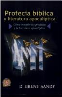 Cover of: Profecía bíblica y literatura apocalíptica: cómo entender las profecías y la literatura apocalíptica