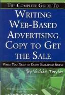Cover of: The complete guide to writing web-based advertising copy to get the sale by Vickie Taylor