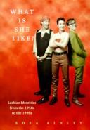 Cover of: What Is She Like: Lesbian Identities from the 1950s to the 1990s (Women on Women)